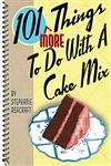 Stock image for 101 More Things to Do with a Cake Mix for sale by Dream Books Co.