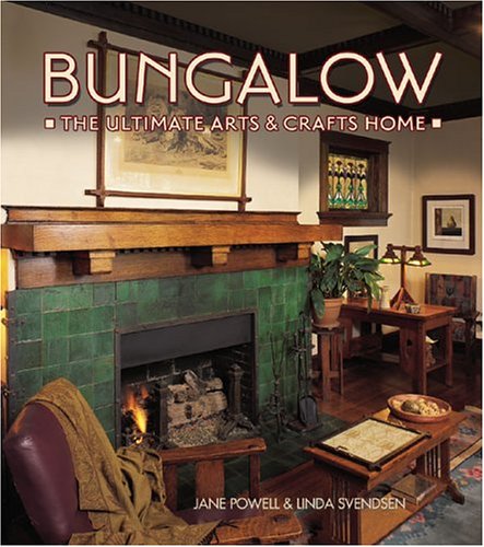 Bungalow The Ultimate Arts & Crafts Home (9781586853044) by Powell, Jane