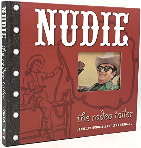 Stock image for Nudie the Rodeo Tailor: The Life and Times of the Original Rhinestone Cowboy for sale by HPB-Movies