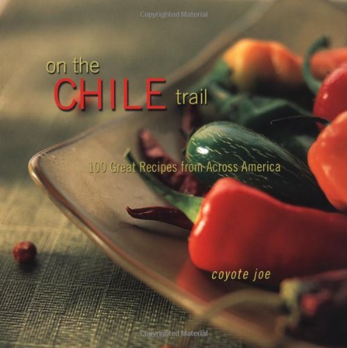 Stock image for On the Chile Trail : 100 Great Recipes from Across America for sale by Better World Books