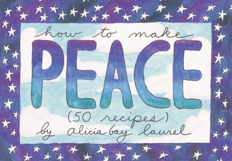 How to Make Peace: 50 Recipes (9781586854164) by Alicia Bay Laurel