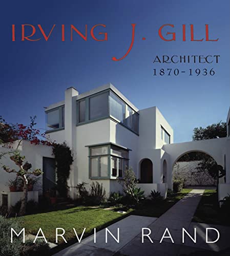 Irving J. Gill: Architect 1870-1936