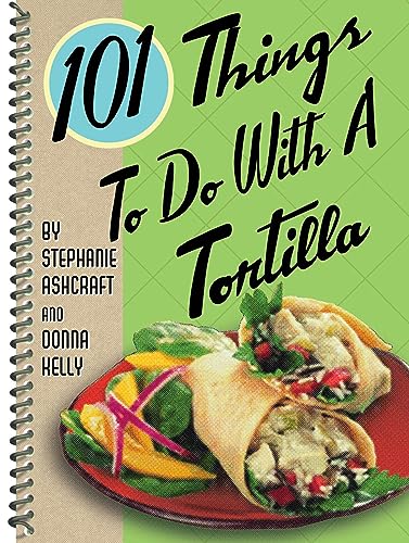 Stock image for 101 Things to Do with a Tortilla (101 Cookbooks) for sale by Gulf Coast Books