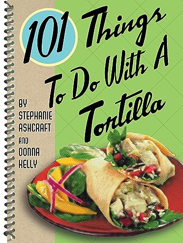 9781586854690: 101 Things to Do with a Tortilla (101 Cookbooks)