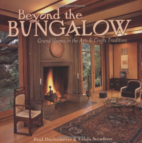 Beyond the Bungalow: Grand Homes in the Arts & Crafts Tradition (9781586855000) by Duchscherer, Paul