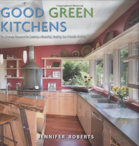 Stock image for Good Green Kitchens: The Ultimate Resource for Creating a Beautiful, Healthy, Eco-Friendly Kitchen for sale by Hennessey + Ingalls