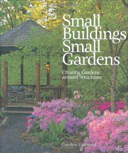 Stock image for Small Buildings, Small Gardens : Creating Gardens Around Structures for sale by Better World Books: West