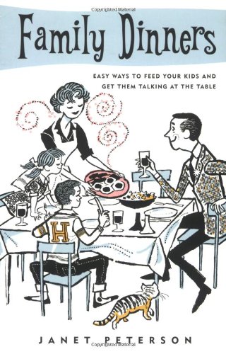 Stock image for Family Dinners: How to Feed Your Kids and Get Them Talking at the Table for sale by ThriftBooks-Dallas