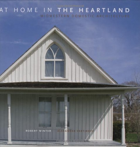 Beispielbild fr At Home in the Heartland: Midwestern Domestic Architecture zum Verkauf von Magers and Quinn Booksellers