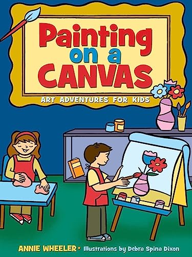 Beispielbild fr Painting on A Canvas: Art Adventures for Kids (Acitvities for Kids) zum Verkauf von Wonder Book