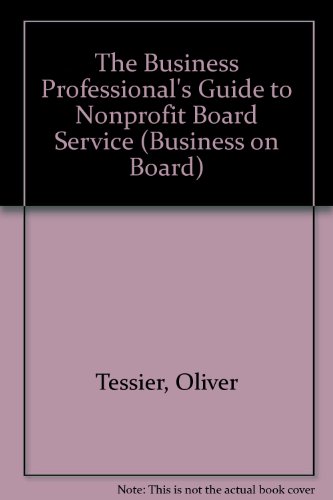 The Business Professional's Guide to Nonprofit Board Service (Business on Board) (9781586860530) by Tessier, Oliver; Dambach, Charles F.; Weisman, Carol E.