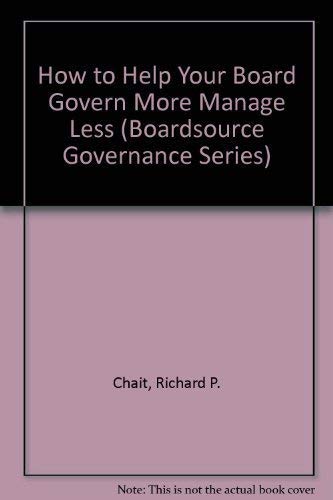 Stock image for How to Help Your Board Govern More Manage Less (Boardsource Governance Series) for sale by books4u31
