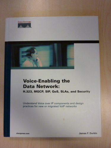 Voice-Enabling the Data Network: H.323, Mgcp, Sip, Qos, Slas, and Security (9781587050145) by Durkin, James F.