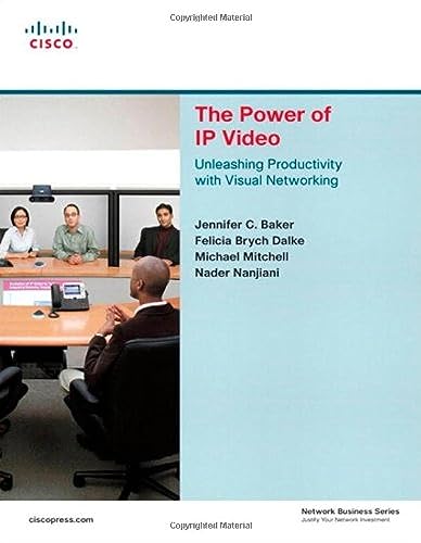 The Power of IP Video: Unleashing Productivity with Visual Networking (9781587053429) by Baker, Jennifer C.; Dalke, Felicia Brych; Mitchell, Michael; Nanjiani, Nader