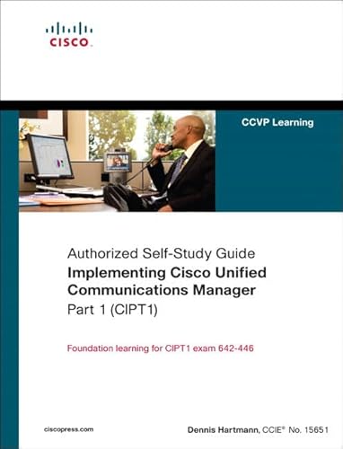 Authorized Self-Study Guide Implementing Cisco Unified Communications Manager Part 1 (CIPT1) - Dennis Hartmann