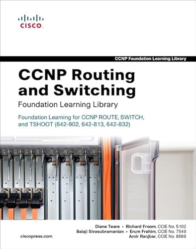 CCNP Routing and Switching Foundation Learning Library: Foundation Learning for CCNP ROUTE, SWITCH, and TSHOOT (642-902, 642-813, 642-832) (Self-Study Guide) : Foundation Learning for CCNP ROUTE, SWITCH, and TSHOOT (642-902, 642-813, 642-832) - Diane Teare, Richard Froom, Balaji Sivasubramanian