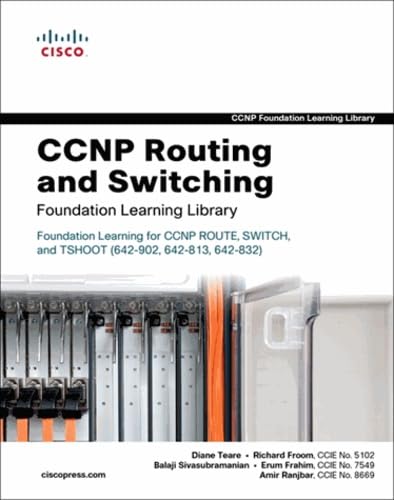 CCNP Routing and Switching Foundation Learning Library: Foundation Learning for CCNP ROUTE, SWITCH, and TSHOOT (642-902, 642-813, 642-832) (Self-Study Guide) (9781587058851) by Teare, Diane; Froom, Richard; Sivasubramanian, Balaji; Frahim, Erum; Ranjbar, Amir