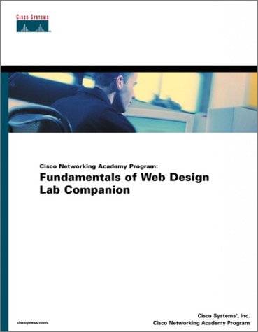 Cisco Networking Academy Program: Fundamentals of Web Design Lab Companion (9781587130786) by Giese, Xenia; Holmes, Alexandra; Program, Cisco Networking Academy; Inc, Cisco Systems