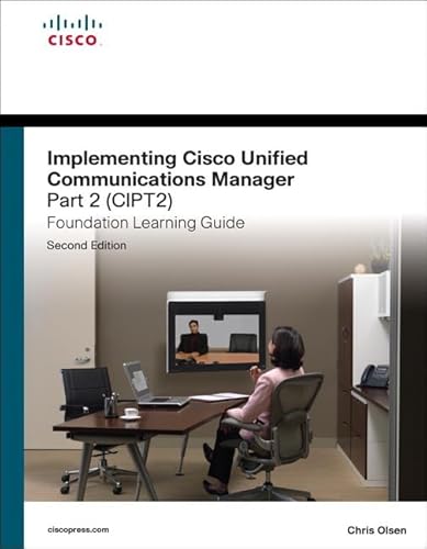 Implementing Cisco Unified Communications Manager: (Cipt2) Foundation Learning Guide (9781587142536) by Olsen, Chris