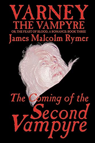 Imagen de archivo de The Coming of the Second Vampyre by James Malcolm Rymer, Fiction, Horror, Occult Supernatural 03 Varney the Vampyre Or the Feast of Blood Paperback a la venta por PBShop.store US