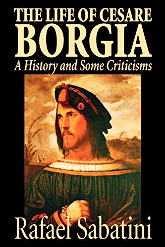 Stock image for The Life of Cesare Borgia by Rafael Sabatini, Biography & Autobiography, Historical for sale by ThriftBooks-Dallas