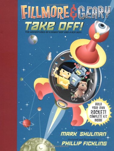 Beispielbild fr Fillmore and Geary Take Off! : The Adventures of a Robot Boy and a Boy Boy zum Verkauf von Better World Books: West