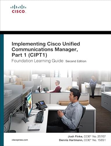 Implementing Cisco Unified Communications Manager, Part 1 (CIPT1) Foundation Learning Guide Secon...