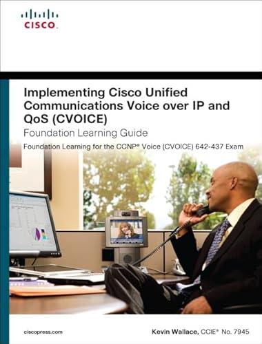 Implementing Cisco Unified Communications Voice over IP and QoS (Cvoice) Foundation Learning Guid...