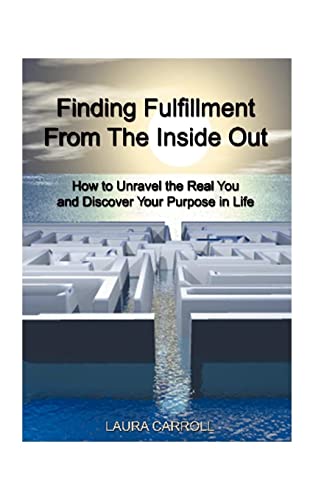 Imagen de archivo de Finding Fulfillment from the Inside Out: How to Unravel the Real You and Discover Your Purpose in Life a la venta por Red's Corner LLC