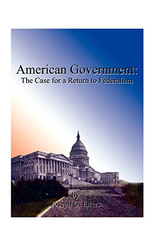 Beispielbild fr American Government: The Case for a Return to Federalism zum Verkauf von Ergodebooks