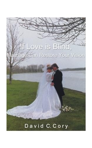 Beispielbild fr If Love is Blind, Marriage Can Restore Your Vision zum Verkauf von Ergodebooks