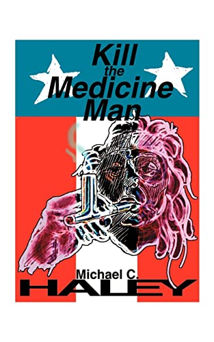Kill the Medicine Man (9781587210730) by Haley, Michael C