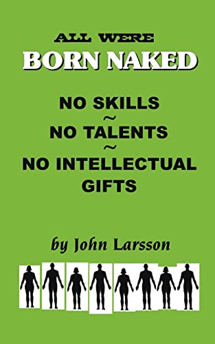 Stock image for All Were Born Naked No Skills No Talents No Intellectual Gifts Over 50 Remarkable Truths No One Really Wants to Believe About the Human Animal for sale by PBShop.store US