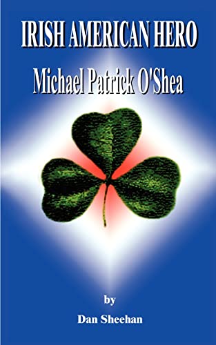 Imagen de archivo de Irish American Hero: Michael Patrick O'Shea a la venta por Ergodebooks