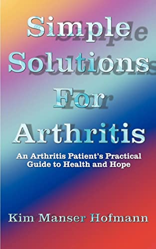 Stock image for Simple Solutions for Arthritis: An Arthritis Patient's Practical Guide to Health and Hope for sale by Lucky's Textbooks