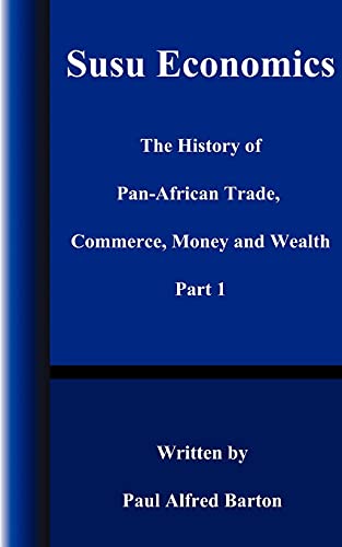 Stock image for Susu Economics: The History of Pan-African (Black) Trade, Commerce, Money and Truth Part 1 (History of Pan-African Trade, Commerce, Money, and Wealth) for sale by HPB-Red