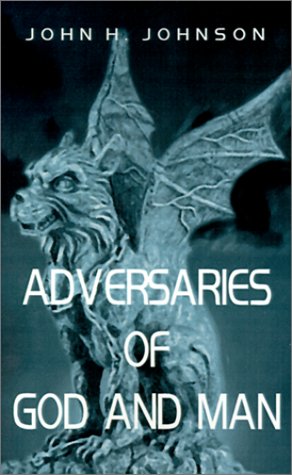 Adversaries of God and Man (9781587215865) by Johnson, John H.