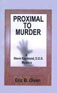 Stock image for Proximal to Murder A Steve Raymond D. D. S. Mystery for sale by Liberty Book Shop