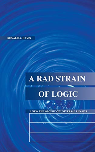 Beispielbild fr A Rad Strain of Logic: A New Philosophy of Universal Physics zum Verkauf von Books From California