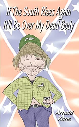 Stock image for If the South Rises Again It'll Be Over My Dead Body: Everything You Ever Wanted or Didn't Want to Know about the South and Southerners for sale by Ergodebooks