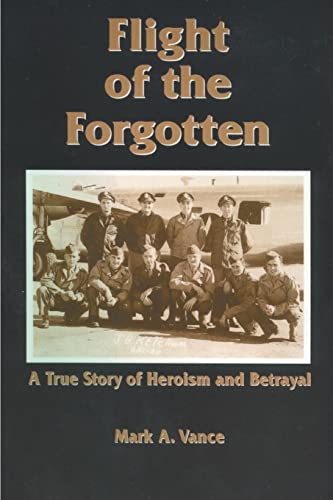 Imagen de archivo de Flight of the Forgotten: A True Story of Heroism and Betrayal a la venta por Lucky's Textbooks