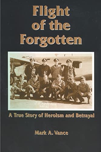 Stock image for Flight of the Forgotten: A True Story of Heroism and Betrayal for sale by Lucky's Textbooks