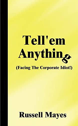 Stock image for Tell'em Anything: Facing the Corporate Idiot! for sale by Chiron Media