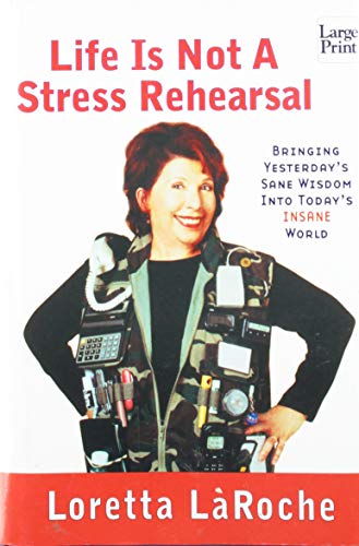 9781587240652: Life Is Not a Stress Rehearsal: Bringing Yesterday's Sane Wisdom into Today's Insane World (Wheeler Large Print Compass Series)