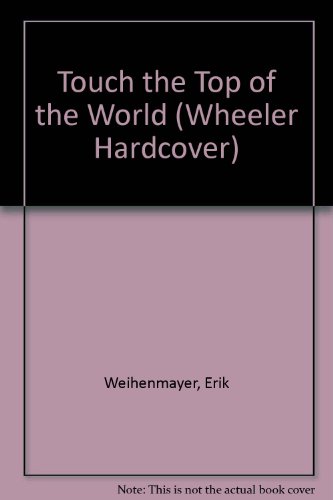 9781587240799: Touch the Top of the World: A Blind Man's Journey to Climb Farther Than the Eye Can See (Wheeler Large Print Book Series)