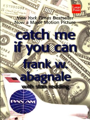 Catch Me If You Can: The Amazing True Story of the Youngest and Most Daring Con Man in the History of Fun and Profit (9781587244360) by Abagnale, Frank W.; Redding, Stan