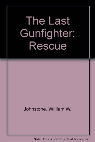 The Last Gunfighter: Rescue (9781587244506) by Johnstone, William W.