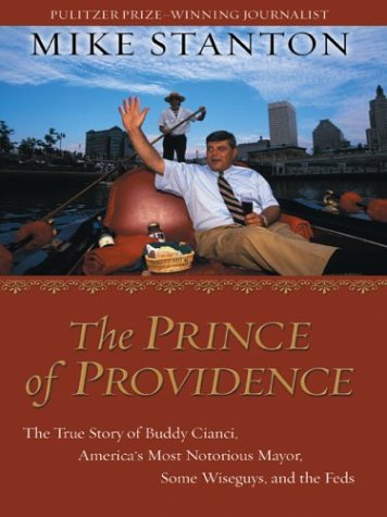 Stock image for The Prince of Providence : The True Story of Buddy Cianci, America's Most Notorious Mayor, Some Wiseguys, and the Feds for sale by Better World Books