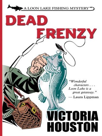 Dead Frenzy: A Loon Lake Fishing Mystery (9781587246432) by Victoria Houston