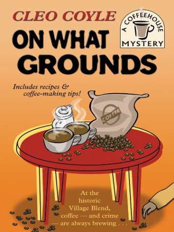 On What Grounds (Coffeehouse Mysteries, No. 1) (9781587246470) by Cleo Coyle